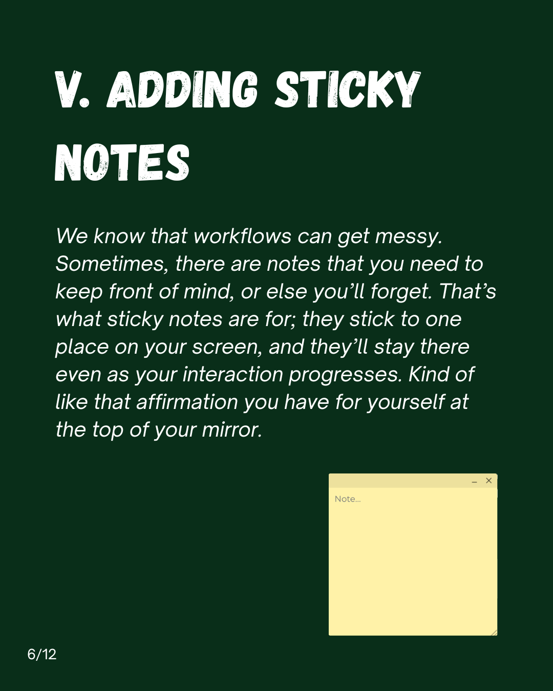Slide 6: V. Adding sticky notes. We know that workflows can get messy. Sometimes, there are notes that you need to keep front of mind, or else you'll forget. That's what sticky notes are for; they stick to one place on your screen, and they'll stay there even as your interaction progresses. Kind of like that affirmation you have for yourself at the top of your mirror.