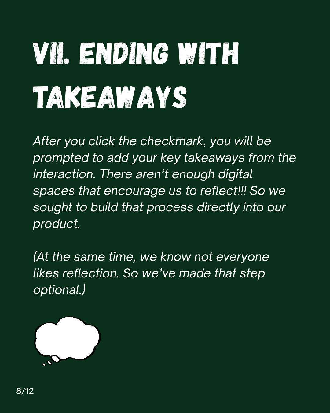 Slide 8: VII. Ending with takeaways. After you click the checkmark, you will be prompted to add your key takeaways from the interaction. There aren't enough digital spaces that encourage us to reflect. So we sought to build that process directly into our product. At the same time, we know not everyone likes reflection, so we've made that step optional.